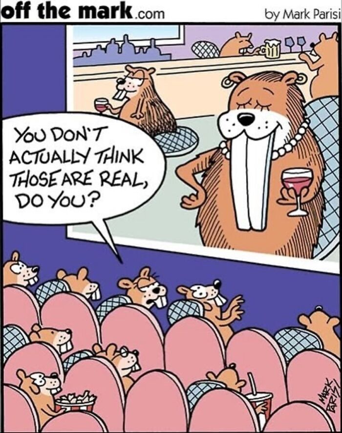 Funny one-panel comic by Mark Parisi: Beavers watching a movie, a diva beaver commenting, making viewers smile.