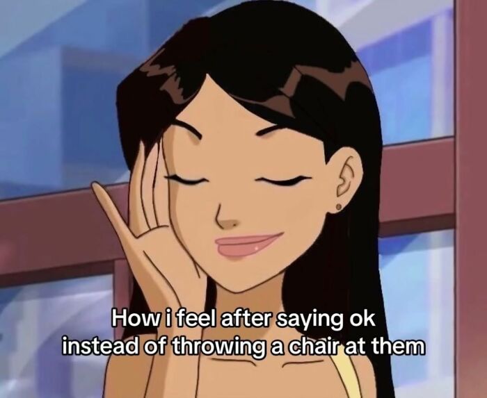 Hilarious meme of an animated girl feeling good after saying OK instead of throwing a chair at someone.