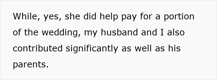 Text: While, yes, she did help pay for a portion of the wedding, my husband and I also contributed significantly as well as his parents.