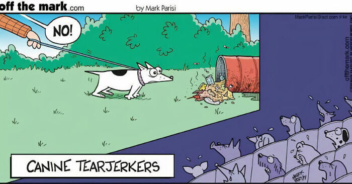 A funny one-panel comic by Mark Parisi illustrates a dog on a leash being pulled away from trash, titled Canine Tearjerkers.