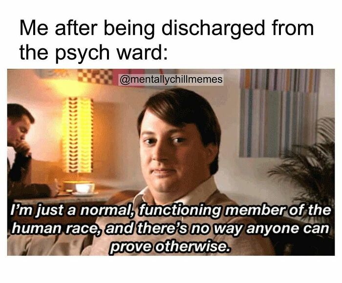 A man saying he's a normal, functioning member of the human race after being discharged, illustrating mentally challenged experiences.
