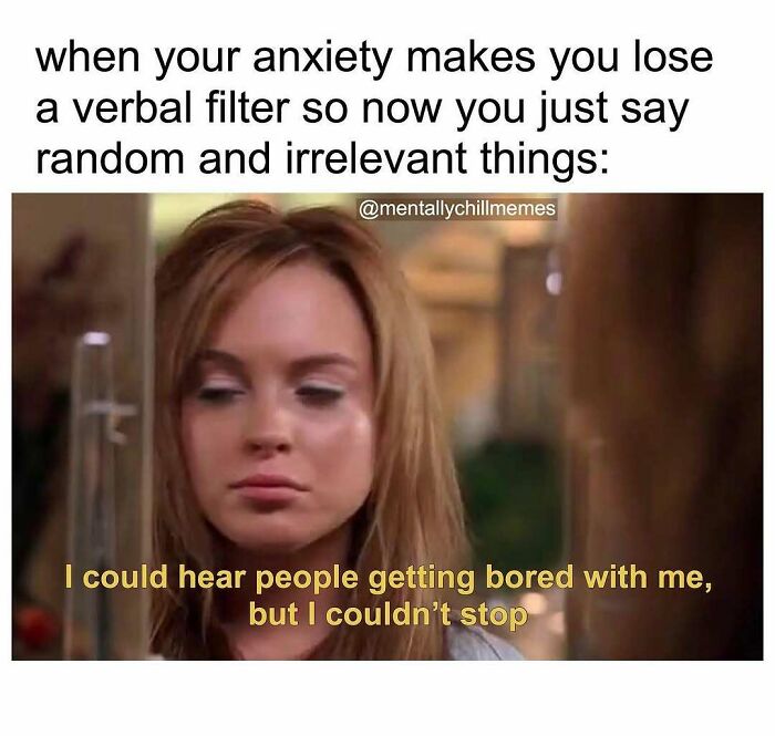 Lindsay Lohan meme with the caption, 'I could hear people getting bored with me, but I couldn't stop,' illustrating anxiety memes, 'I'm fine' or 'oh no' mental state.