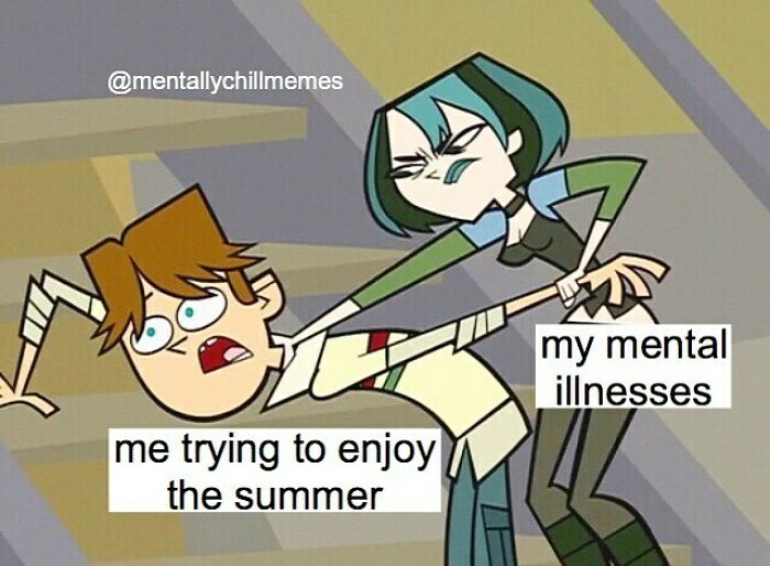 An animated Total Drama meme showing Gwen pulling Cody, captioned as my mental illnesses attacking me trying to enjoy the summer, reflecting being mentally between Im Fine and Oh No.