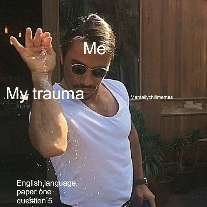 Salt Bae meme with text overlay Me and My trauma, humorously depicting a feeling between Im fine and oh no.