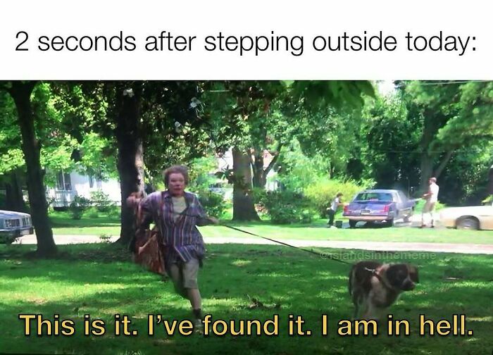 Funny meme about summer heat: a woman running with her dog, declaring, This is it. I've found it. I am in hell.