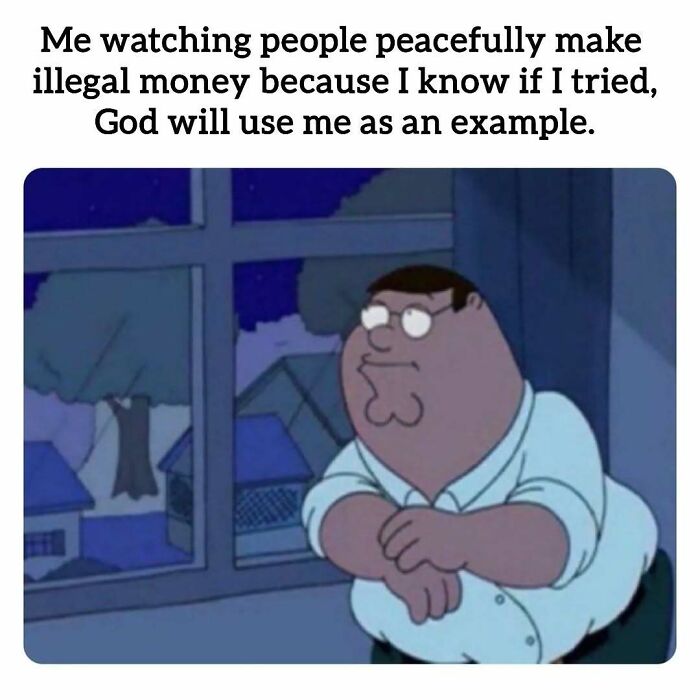 Peter Griffin meme about watching others make illegal money, relatable meme for having to work tomorrow.