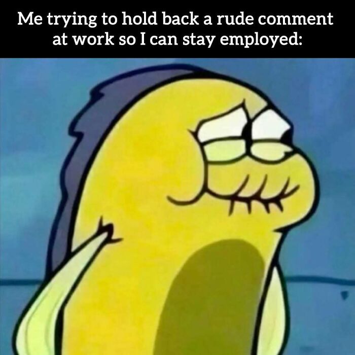 Work tomorrow again: A relatable meme of a cartoon fish trying to hold back a rude comment at work.