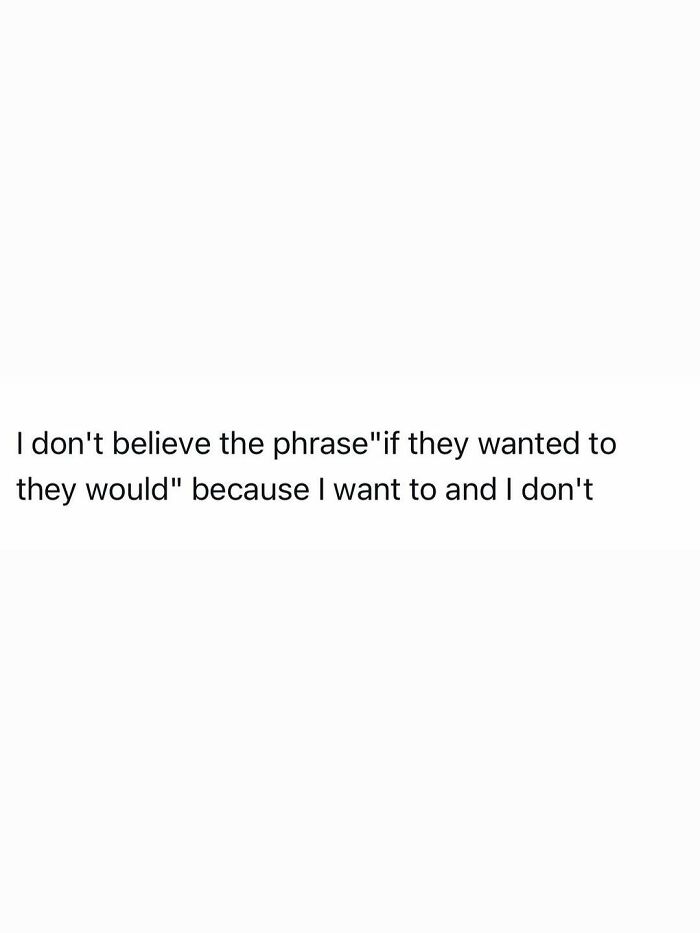 A funny post for adults about not believing the phrase 'if they wanted to they would'.