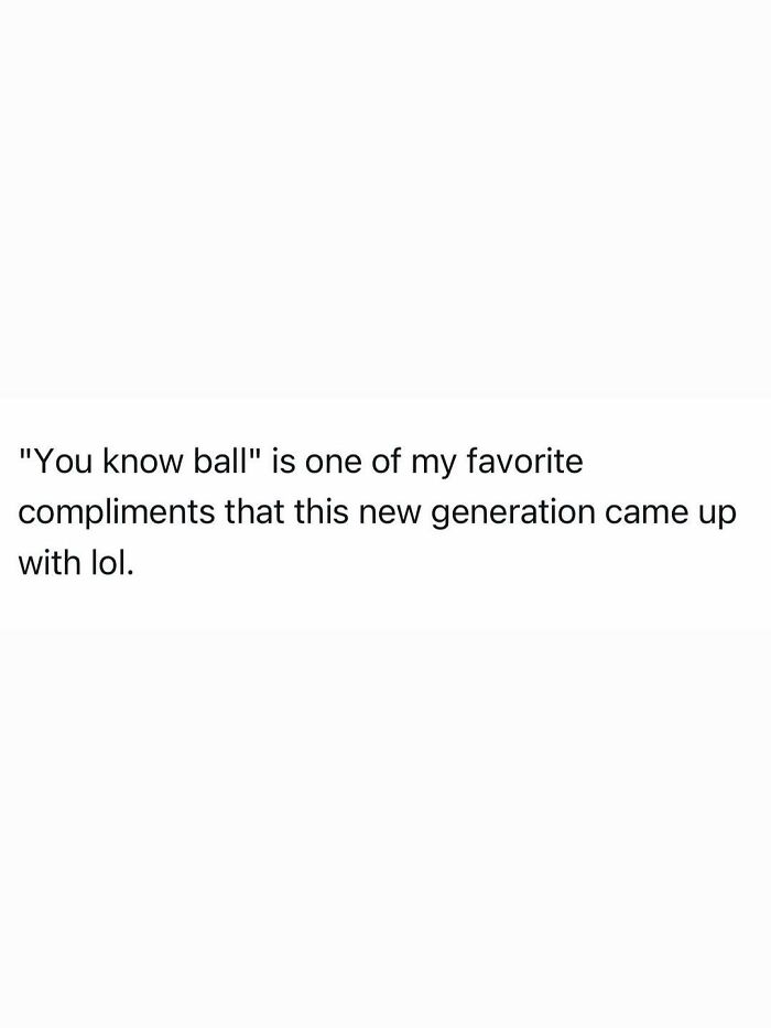 A funny post showcasing adult humor, with text: You know ball is one of my favorite compliments that this new generation came up with lol.