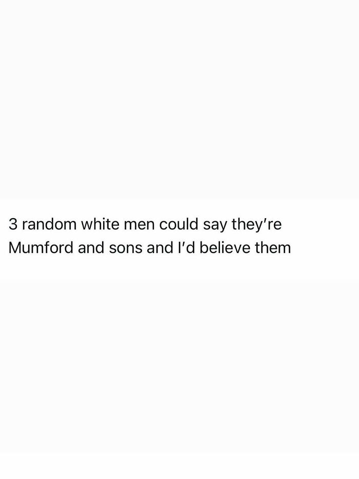 A funny post about believing three random white men are Mumford and Sons, capturing the reality of being an adult.