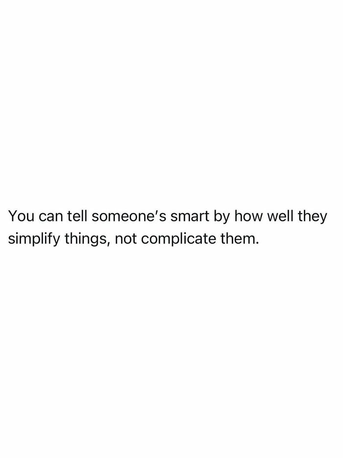 Funny post about smart people simplifying things, not complicating them, perfectly capturing the reality of being an adult.
