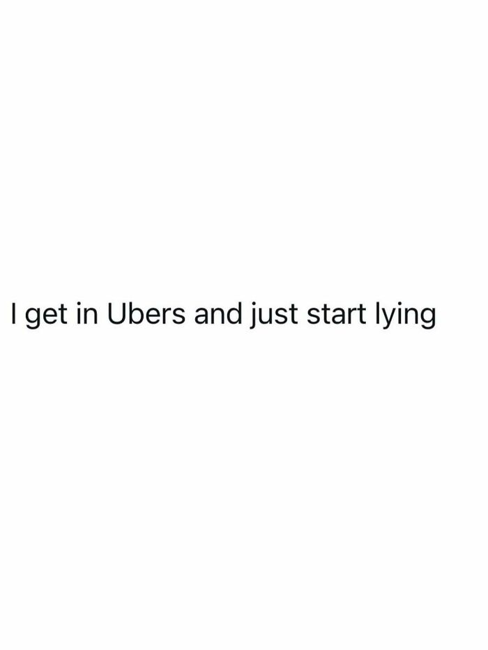 Funny post about the reality of being an adult and lying in Ubers.
