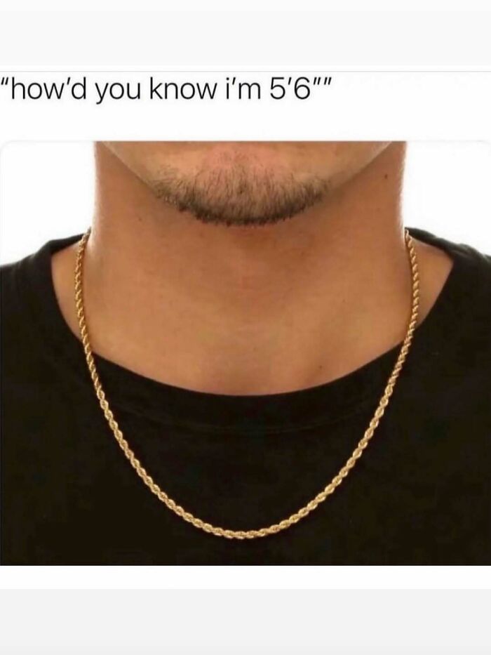 A funny post showing a man wearing a gold chain with the text 'how'd you know I'm 5'6', capturing the reality of being an adult.