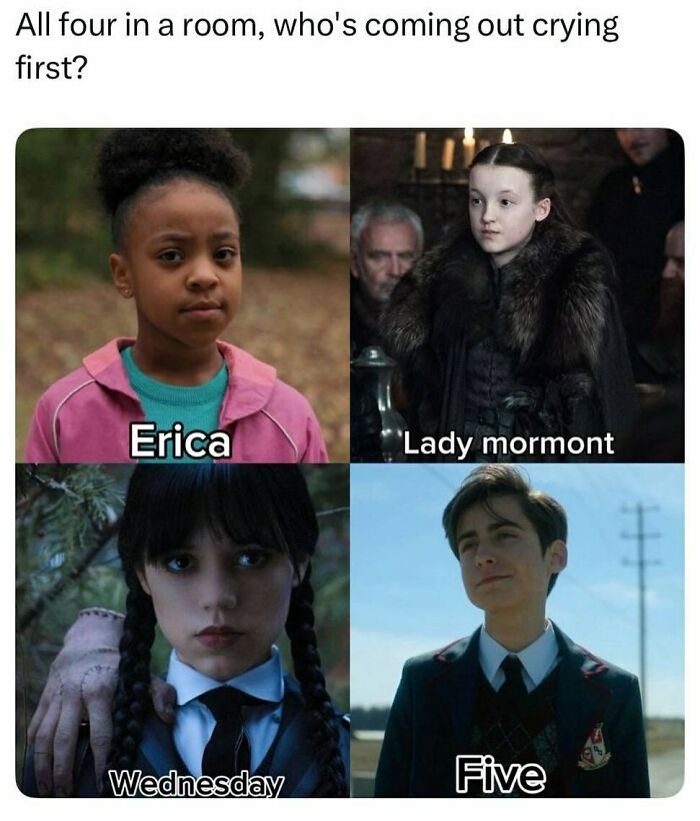 A meme featuring a four-panel image with Erica, Lady Mormont, Wednesday, and Five, asking who would cry first, one of the funniest pop culture posts.