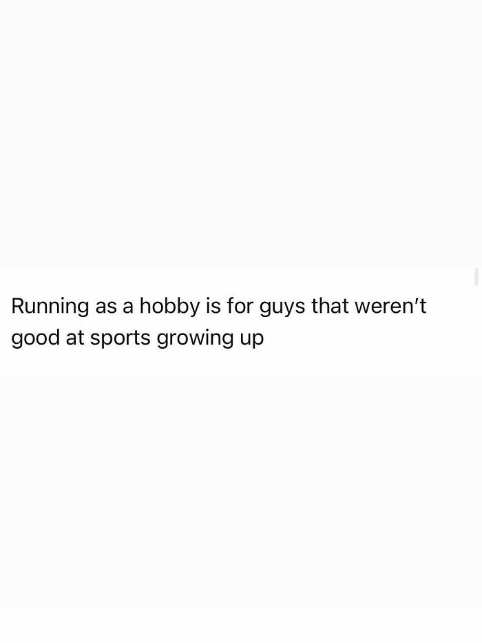 Funny post: Running as a hobby is for guys that weren't good at sports growing up, capturing the reality of being an adult.