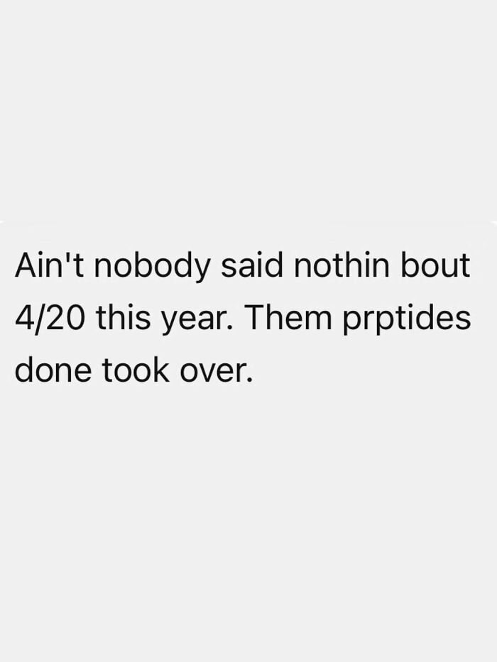 Funny post on being an adult: text saying no one mentioned 4/20 this year, 'prptides done took over'.