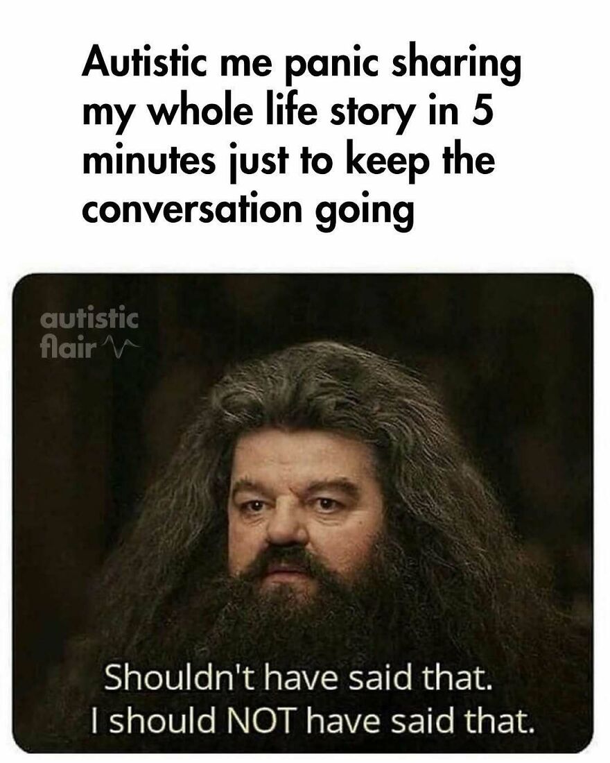 A meme for autistic people showing Hagrid from Harry Potter regretting oversharing in a conversation.