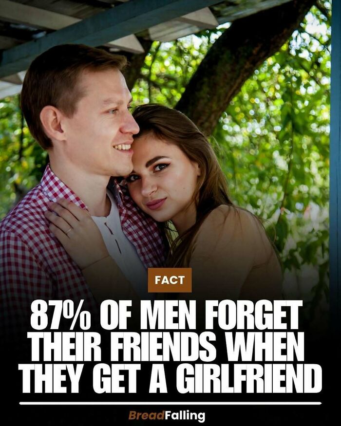 Interesting facts about men forgetting friends when they get a girlfriend.