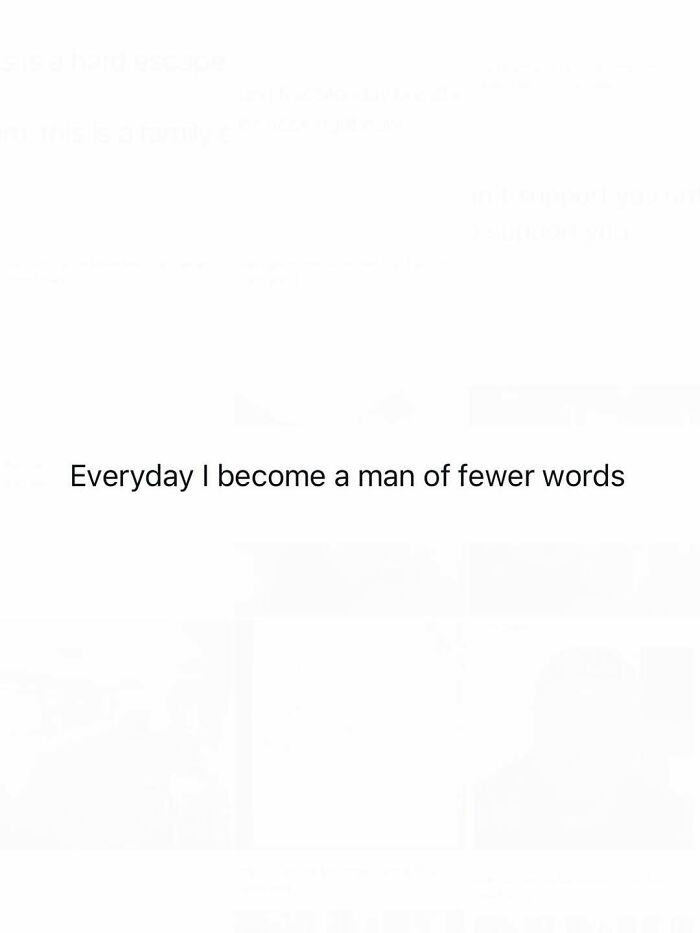 Funny posts: A white image with black text stating, 'Everyday I become a man of fewer words,' capturing adult reality.