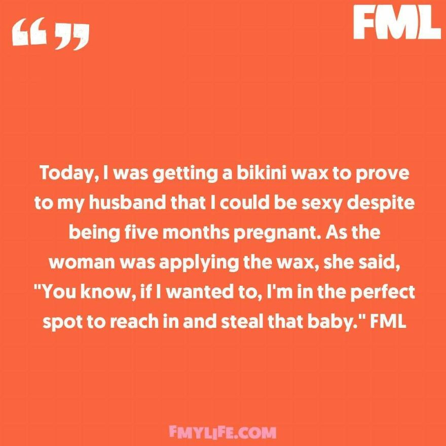 A ridiculous confession about a pregnant woman's bikini wax and the alarming comment from the esthetician.