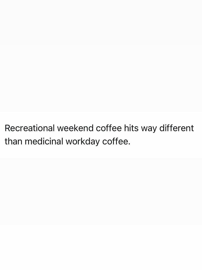 Funny post about the reality of being an adult, detailing the difference between weekend and workday coffee.