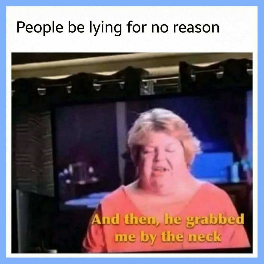 Funny screenshot of a woman making a dramatic claim, with the text People be lying for no reason.