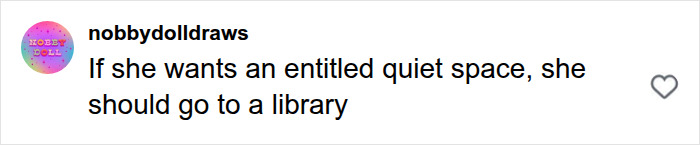 Screenshot of a comment: User nobbylolldraws on Instagram stating, "If she wants an entitled quiet space, she should go to a library." This comment calls out the Karen's entitlement. Screenshot of a comment: User nobbylolldraws on Instagram stating, "If she wants an entitled quiet space, she should go to a library." This comment calls out the Karen's entitlement.