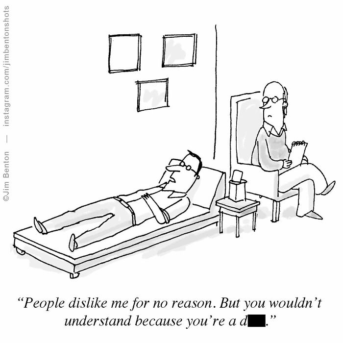 A New Yorker cartoon illustrating everyday absurdity, showing a patient on a therapy couch telling a therapist, 'People dislike me for no reason. But you wouldn't understand because you're a d***.'