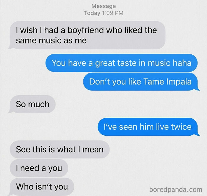 A screenshot of a text message conversation where someone wishes for a boyfriend with similar music taste. The other person says, 'I need a you. Who isn't you.' This image is a weird meme.