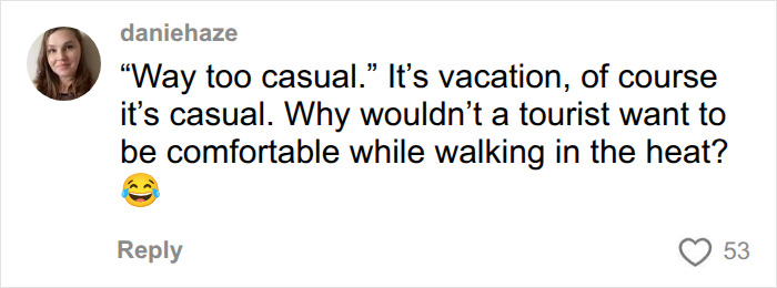 A comment on outfit mistakes American tourists make, asking why a tourist wouldn't be comfortable walking in the heat.