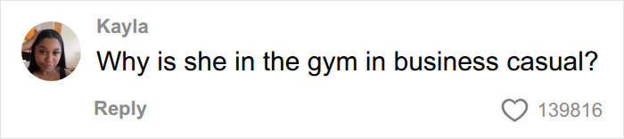 A comment about the Gym Karen incident asking, 'Why is she in the gym in business casual?'