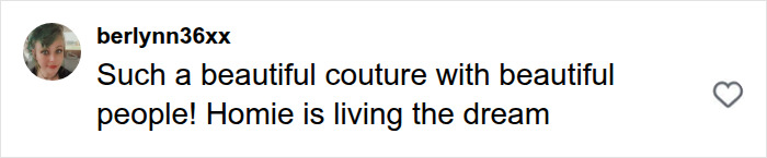 A comment on social media from berlynn36xx, saying Such a beautiful couture with beautiful people! Homie is living the dream for the man who ditches modern life. A comment on social media from berlynn36xx, saying Such a beautiful couture with beautiful people! Homie is living the dream for the man who ditches modern life.