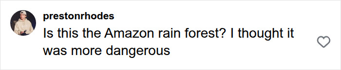 A social media comment questioning if the setting is the Amazon rain forest, concerning a man living with a remote tribe. A social media comment questioning if the setting is the Amazon rain forest, concerning a man living with a remote tribe.