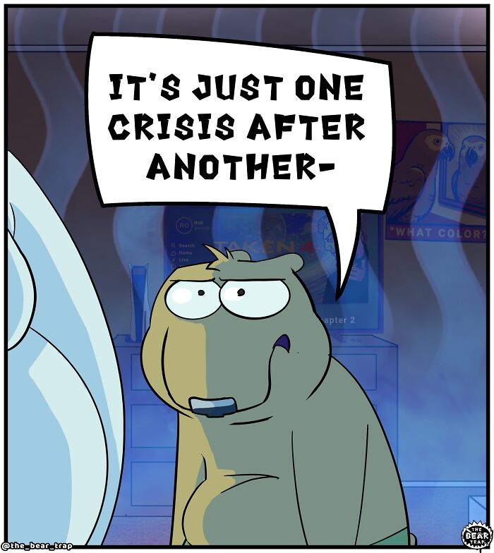 Hilarious animal comics: A smaller bear looking concerned, with a speech bubble saying 'It's just one crisis after another-'