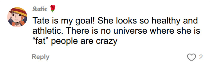 A user comment supporting Tate McRae, highlighting her healthy and athletic look against online trolls. A user comment supporting Tate McRae, highlighting her healthy and athletic look against online trolls.