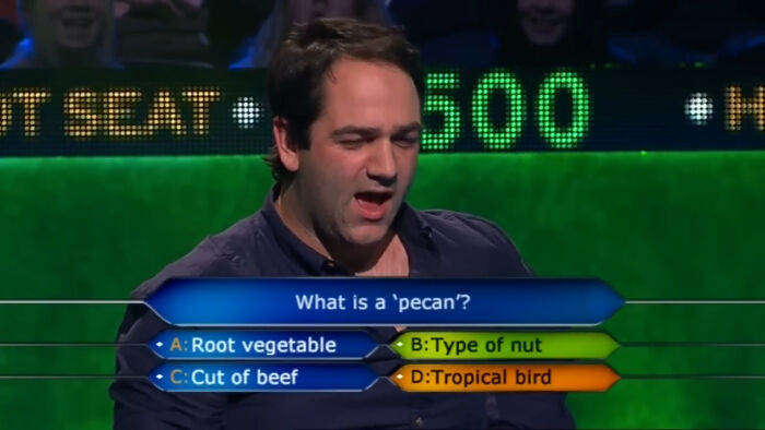 A man on Who Wants To Be A Millionaire with a dumb answer for a pecan question.