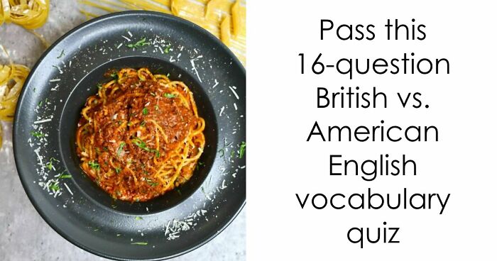“Do You Speak British Or American English?”: This 16-Question Quiz Will Reveal