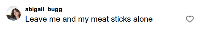 Screenshot of a social media comment by abigail_bugg saying 'Leave me and my meat sticks alone' related to trendy snack food.