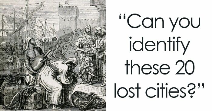 “Lost Kingdom Or Real City?”: Test Yourself With 20 Ancient Civilizations Questions