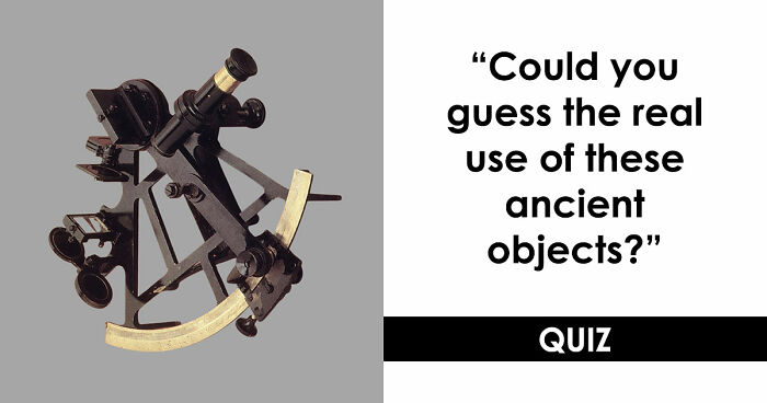 “How Well Do You Know Ancient History?”: Take The Challenge And Identify 18 Historic Tools