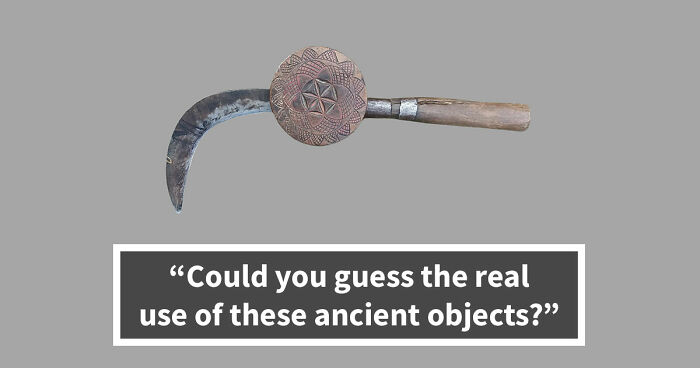 “How Well Do You Know Ancient History?”: Take The Challenge And Identify 18 Historic Tools