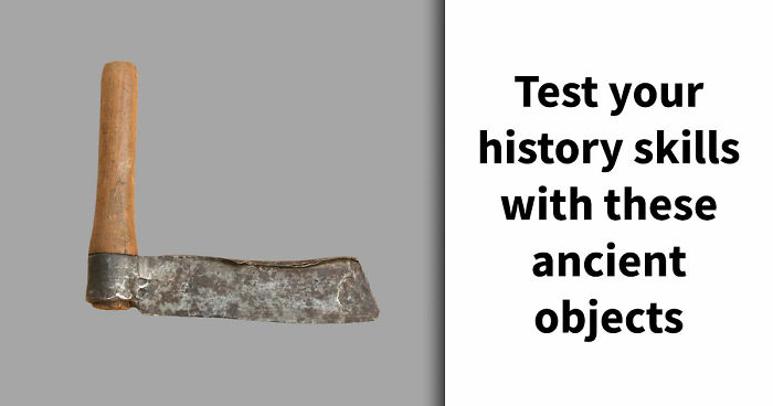“How Well Do You Know Ancient History?”: Take The Challenge And Identify 18 Historic Tools
