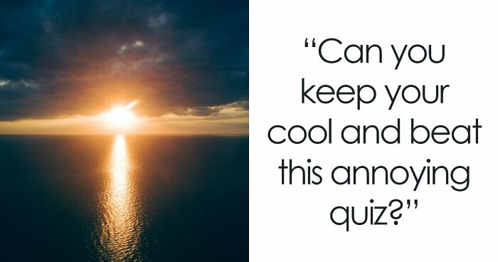 Prove You Can Outsmart These 16 Tricky Questions That Most People Get Annoyed At