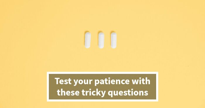 Prove You Can Outsmart These 16 Tricky Questions That Most People Get Annoyed At