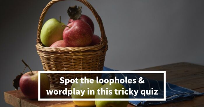 Prove You Can Outsmart These 16 Tricky Questions That Most People Get Annoyed At