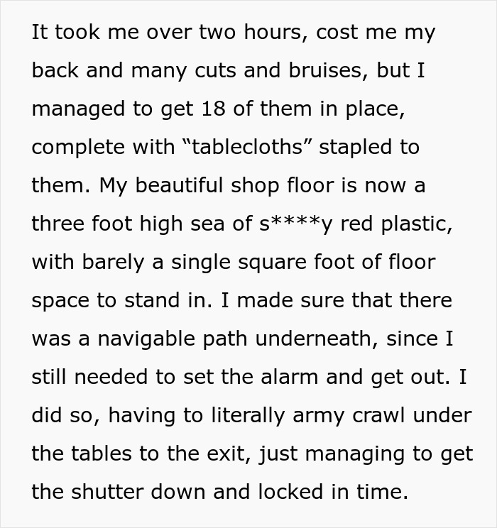 Text detailing the physical toll of setting up tables to demonstrate to a boss how his idea prevents customers from entering the store. Text detailing the physical toll of setting up tables to demonstrate to a boss how his idea prevents customers from entering the store.