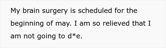 Text bubble: My brain surgery is scheduled for the beginning of May. I am so relieved that I am not going to d*e, emphasizing a second chance at life.