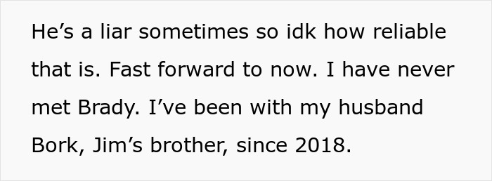Text: He's a liar sometimes so idk how reliable that is. Fast forward to now. I have never met Brady.
