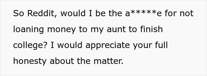 Man denies aunt money, asks Reddit if he is wrong for not loaning money. Man denies aunt money, asks Reddit if he is wrong for not loaning money.