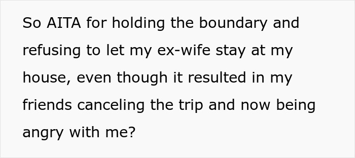 Asking if it's wrong to not want his ex-wife staying in his home, despite friends not believing him. Asking if it's wrong to not want his ex-wife staying in his home, despite friends not believing him.